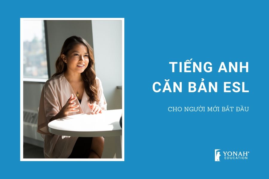 Tiếng Anh căn bản ESL cho người mới bắt đầu - Yonah Education