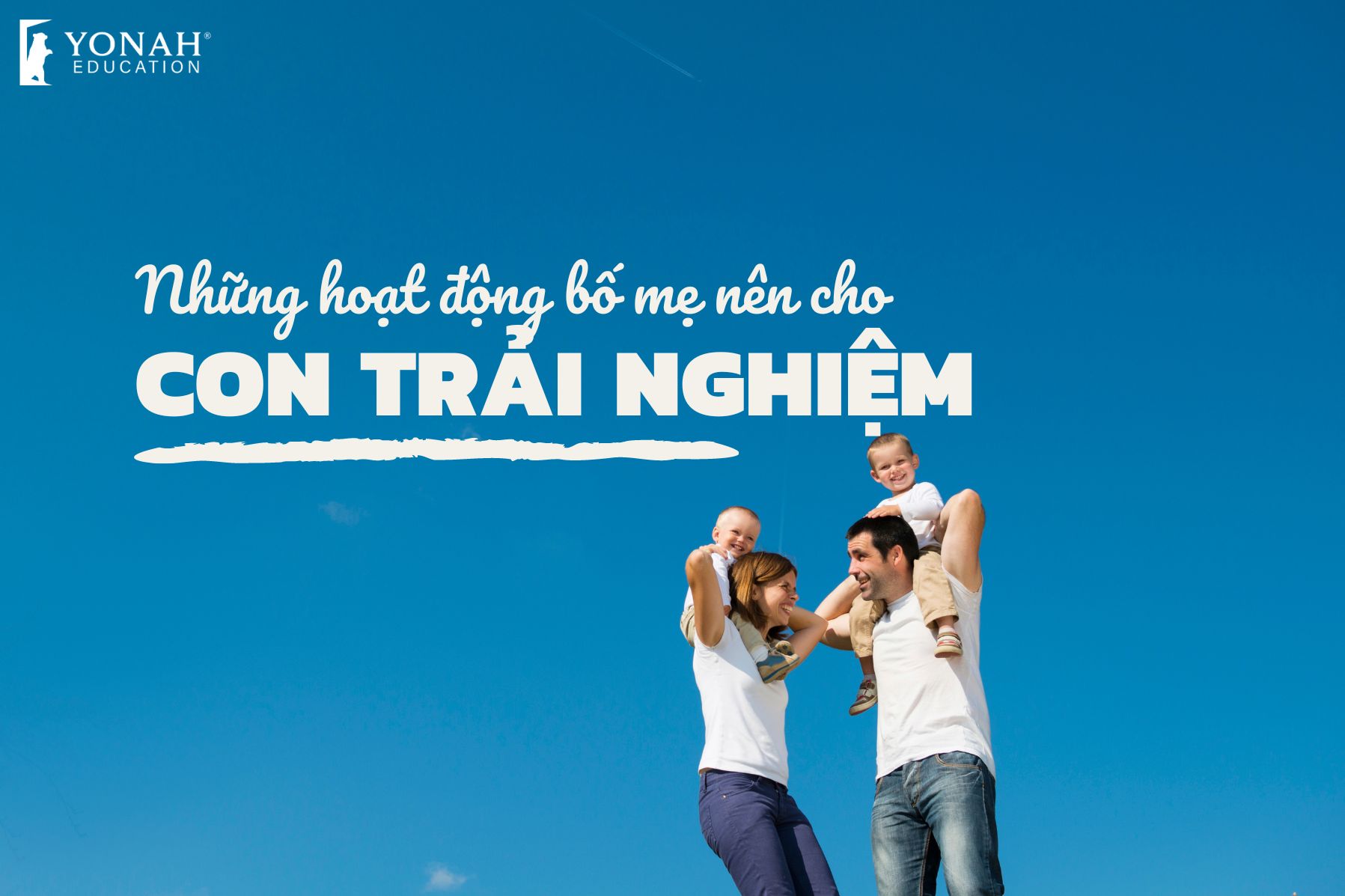 những hoạt dộng bố mẹ nên cho con trải nghiệm