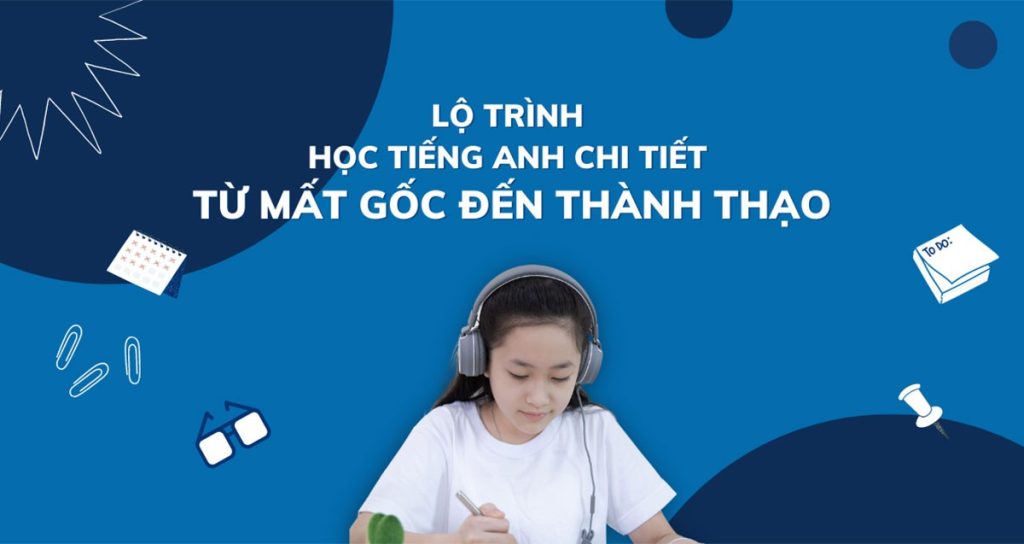 Lộ trình tự học tiếng Anh từ mất gốc đến thành thạo